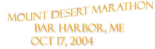 Mount Desert Island Marathon, Bar Harbor Maine, Oct 17th, 2004